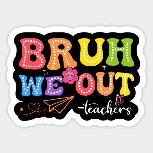 Bruh We Out Teachers Funny Last Day of School Teacher Sticker